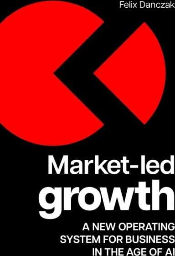 MarketLed Growth A new operating system for business in the age of AI