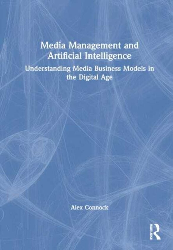 Media Management and Artificial Intelligence Understanding Media Business Models in the Digital Age