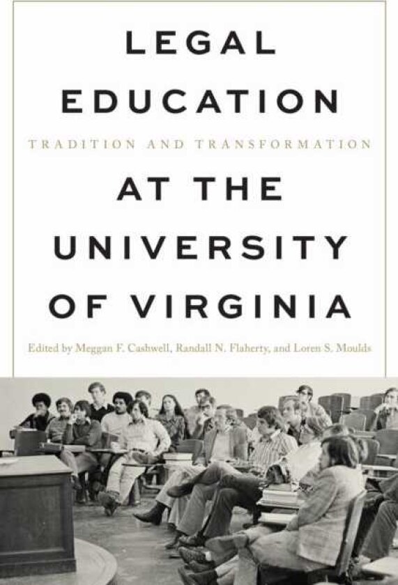 Legal Education at the University of Virginia Tradition and Transformation