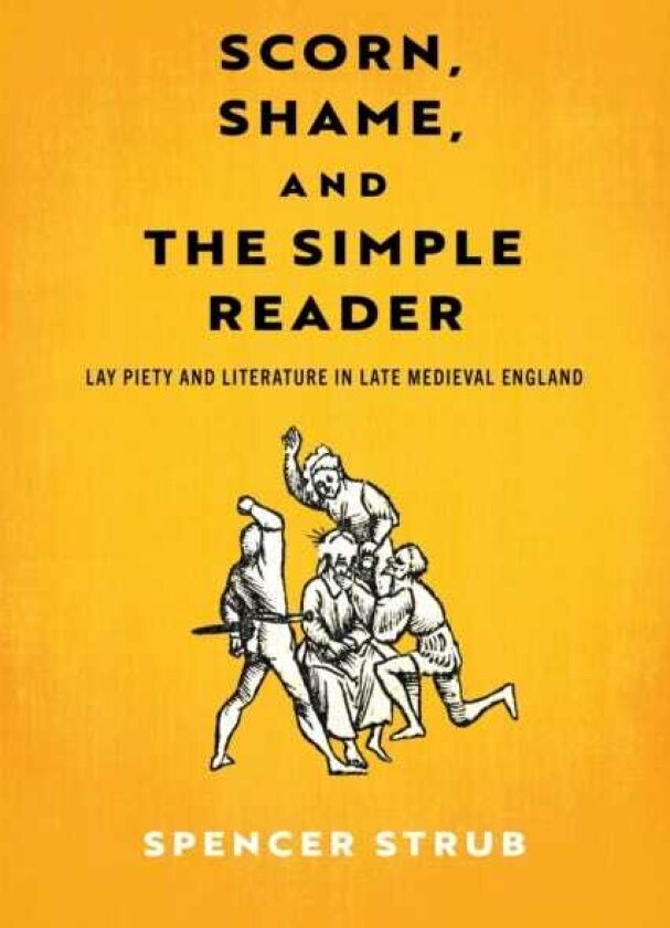Scorn, Shame, and the Simple Reader Lay Piety and Literature in Late Medieval England