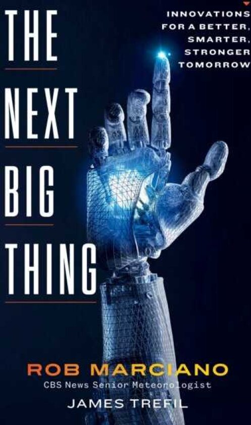 The Next Big Thing Innovations for a Better, Smarter, Stronger Tomorrow