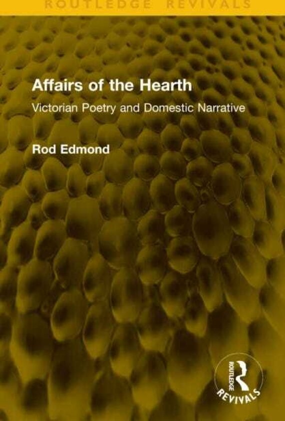 Affairs of the Hearth Victorian Poetry and Domestic Narrative