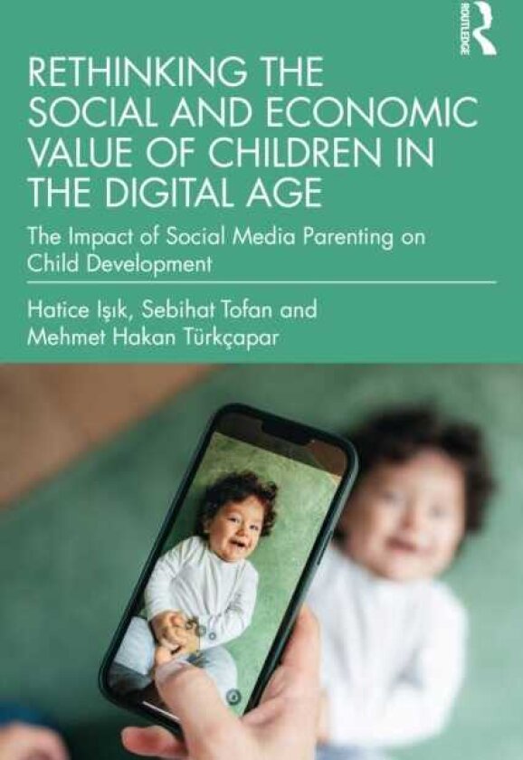 Rethinking the Social and Economic Value of Children in the Digital Age The Impact of Social Media Parenting on Child Development