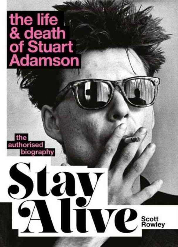 Stay Alive: The Life and Death of Stuart Adamson The Authorised Biography