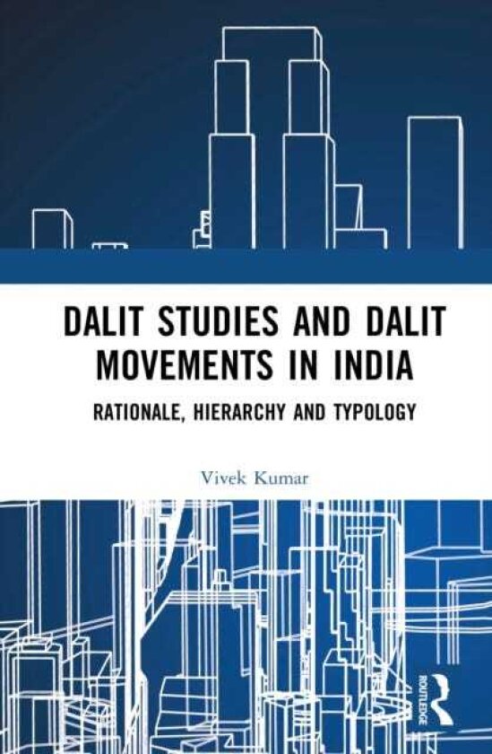Dalit Studies and Dalit Movements in India Rationale, Hierarchy and Typology