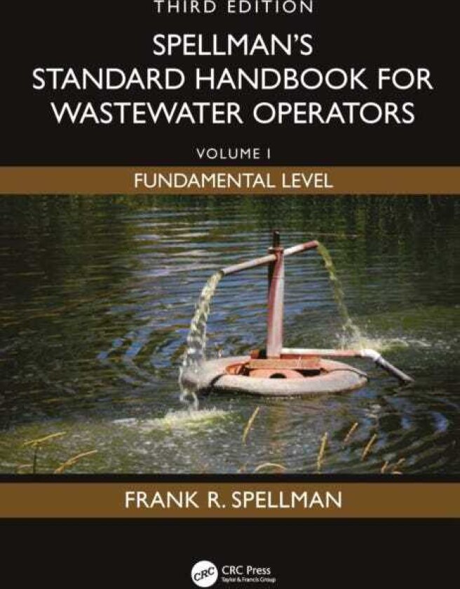 Spellman's Standard Handbook for Wastewater Operators Volume I, Fundamental Level, Third Edition