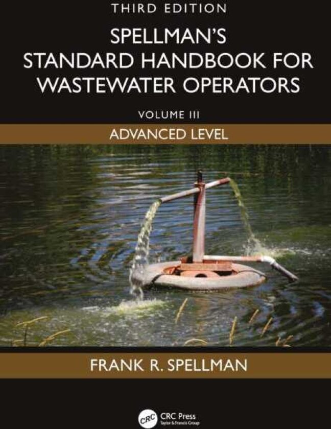 Spellman's Standard Handbook for Wastewater Operators Volume III, Advanced Level, Third Edition