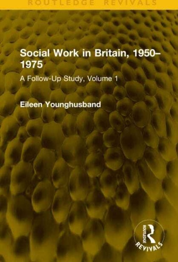 Social Work in Britain, 1950–1975 A FollowUp Study, Volume 1