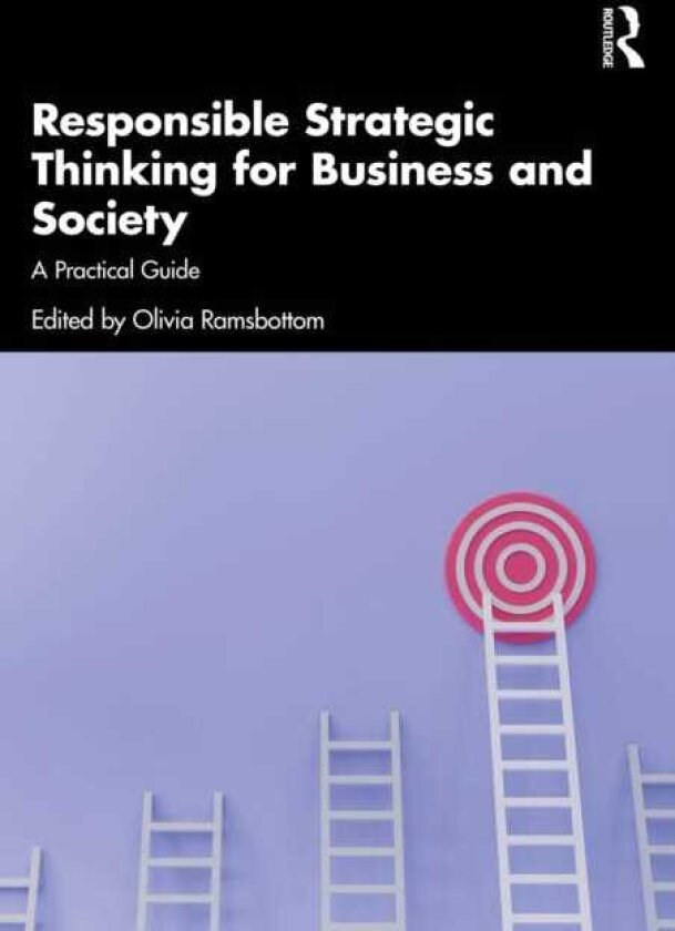 Responsible Strategic Thinking for Business and Society A Practical Guide