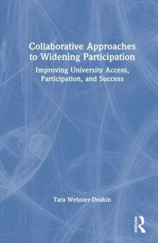 Collaborative Approaches to Widening Participation Improving University Access, Participation, and Success