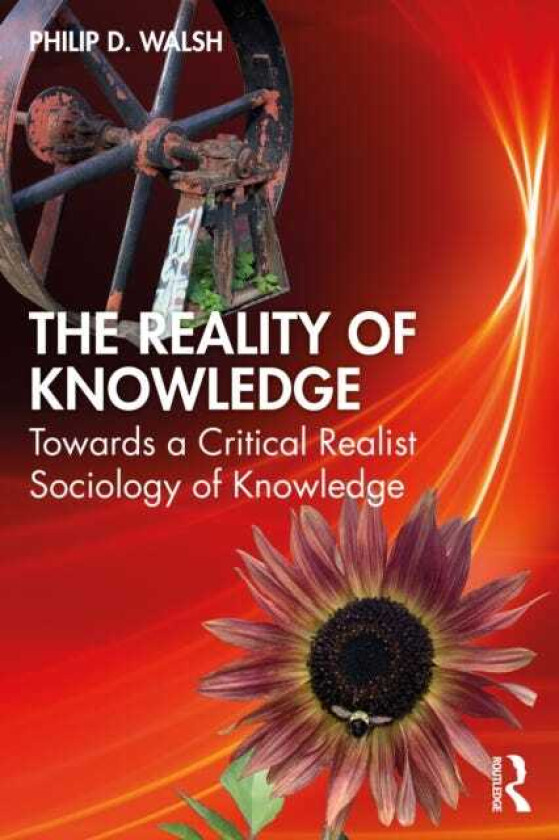 The Reality of Knowledge Towards a Critical Realist Sociology of Knowledge