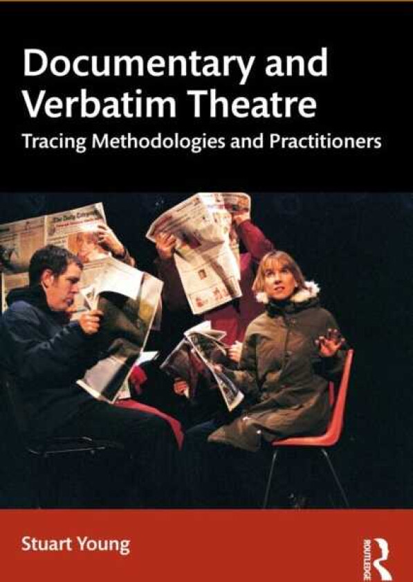 Documentary and Verbatim Theatre Tracing Methodologies and Practitioners