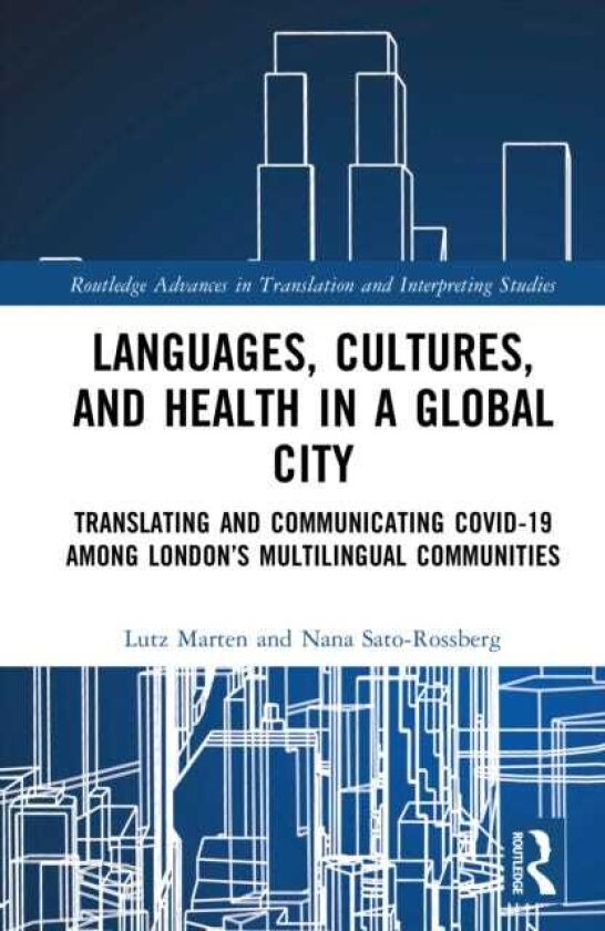 Languages, Cultures, and Health in a Global City Translating and Communicating Covid19 Among London’s Multilingual Communities