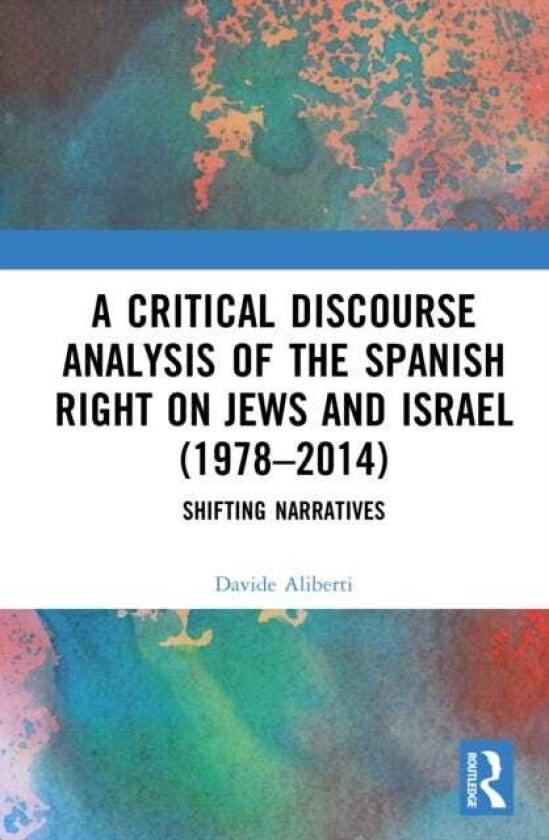 A Critical Discourse Analysis of the Spanish Right on Jews and Israel (1978–2014) Shifting Narratives