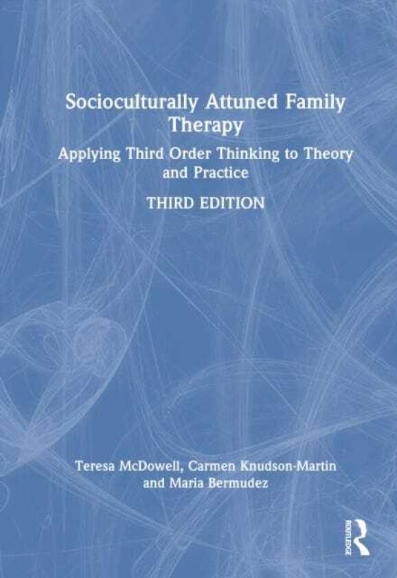 Socioculturally Attuned Family Therapy Applying Third Order Thinking to Theory and Practice