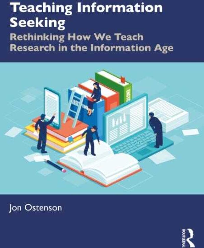 Teaching Information Seeking Rethinking How We Teach Research in the Information Age