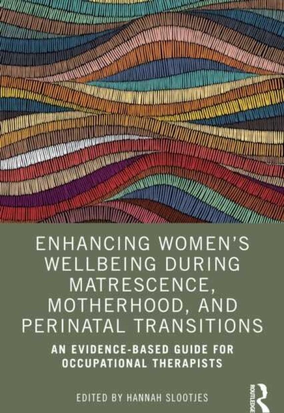 Enhancing Women’s Wellbeing During Matrescence, Motherhood, and Perinatal Transitions An Evidencebased Guide for Occupational Therapists