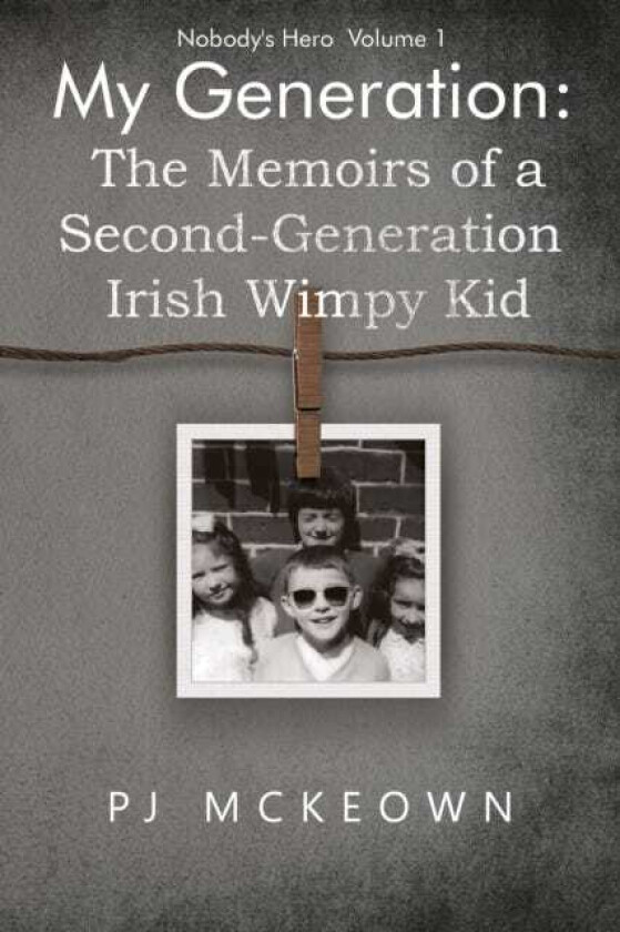 My Generation: The Memoirs of a SecondGeneration Irish Wimpy Kid