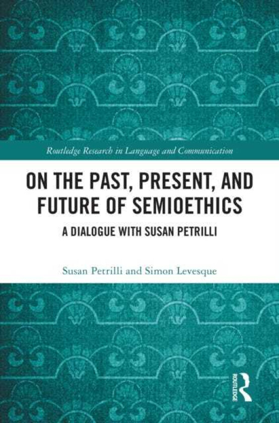 On the Past, Present, and Future of Semioethics A Dialogue with Susan Petrilli