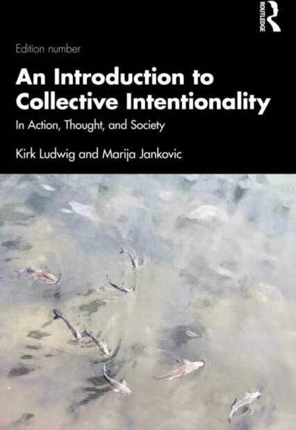 An Introduction to Collective Intentionality In Action, Thought, and Society