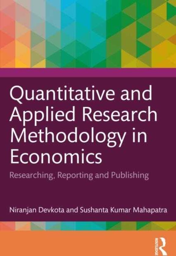 Quantitative and Applied Research Methodology in Economics Researching, Reporting and Publishing