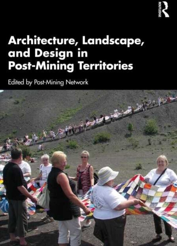 Architecture, Landscape, and Design in PostMining Territories