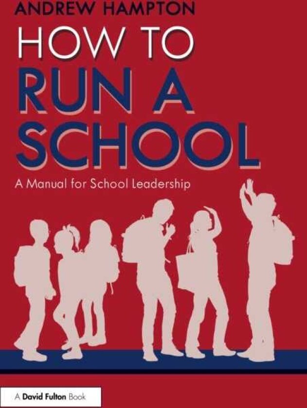 How to Run a School A Manual for School Leadership