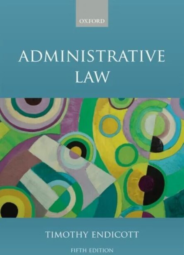 Administrative Law av Timothy (Vinerian Professor of English Law Vinerian Professor of English Law University of Oxford) Endicott