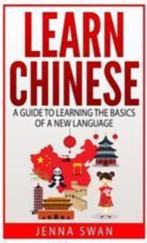 Learn Chinese: A Guide to Learning the Basics of a New Language