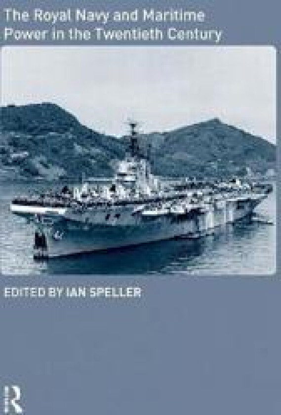The Royal Navy and Maritime Power in the Twentieth Century