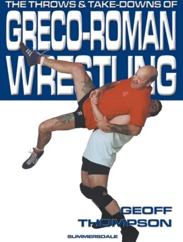 The Throws and Takedowns of Greco-roman Wrestling av Geoff Thompson