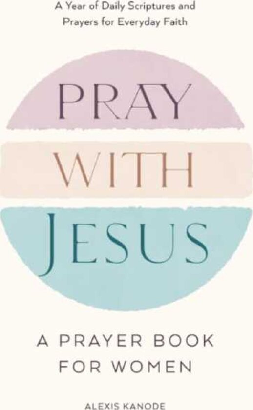 Pray with Jesus: A Prayer Book for Women A Year of Daily Scriptures and Prayers for Everyday Faith
