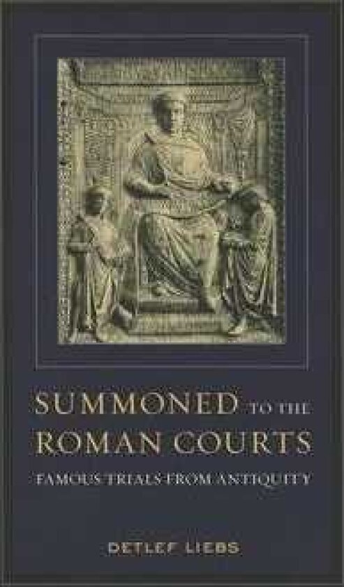 Summoned to the Roman Courts Famous Trials from Antiquity