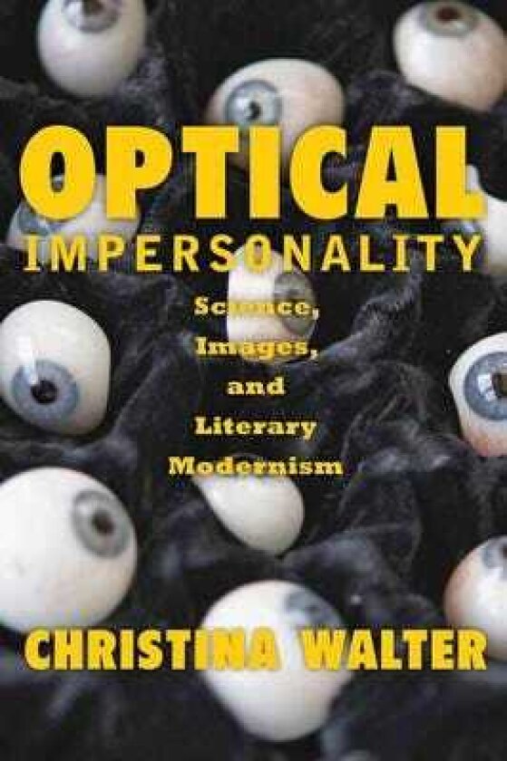 Optical Impersonality Science, Images, and Literary Modernism