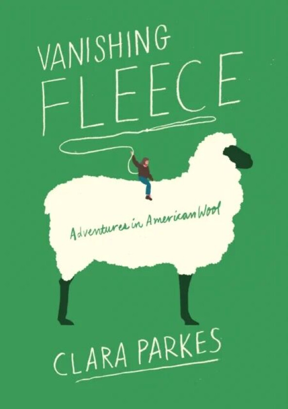 Vanishing Fleece: Adventures in American Wool av Clara Parkes