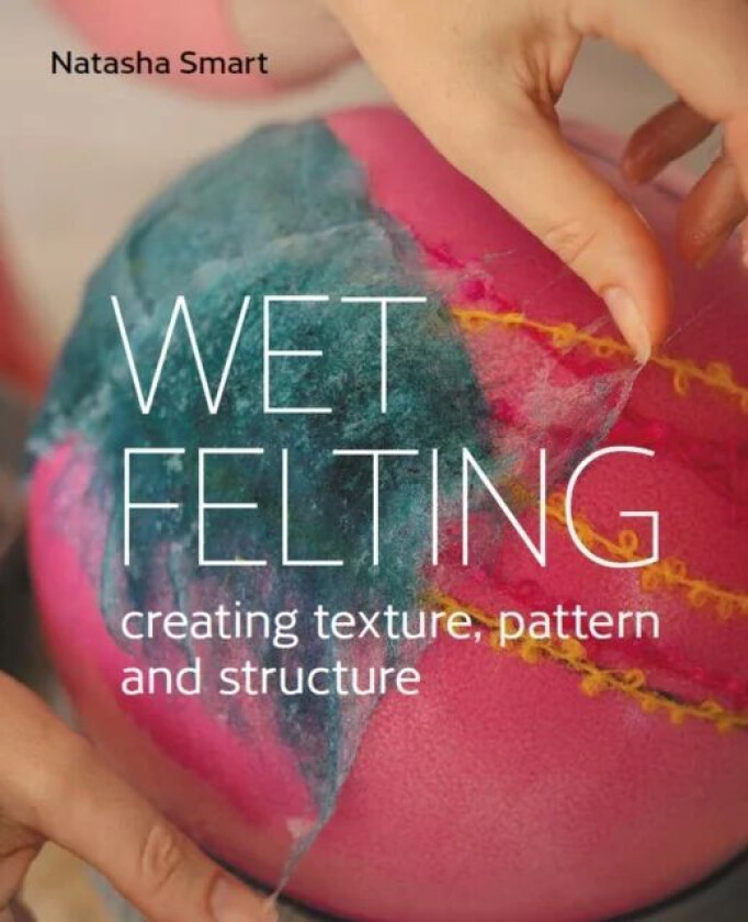 Wet Felting av Natasha Smart
