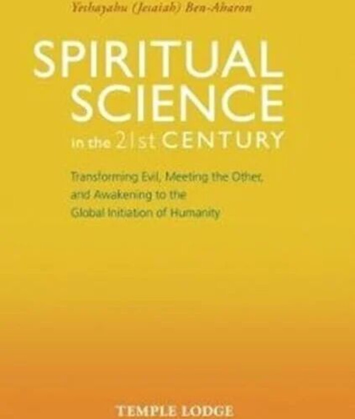 Spiritual Science in the 21st Century av Yeshayahu Ben-Aharon