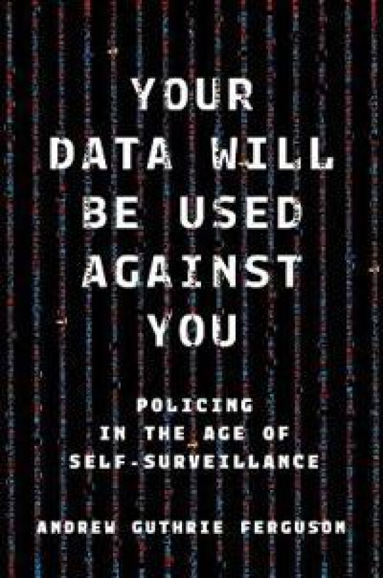 Your Data Will Be Used Against You