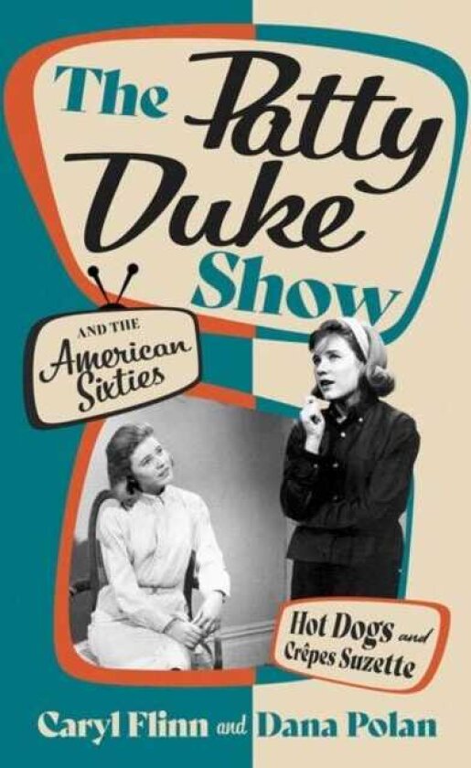 The Patty Duke Show and the American Sixties Hot Dogs and CrAªpes Suzette