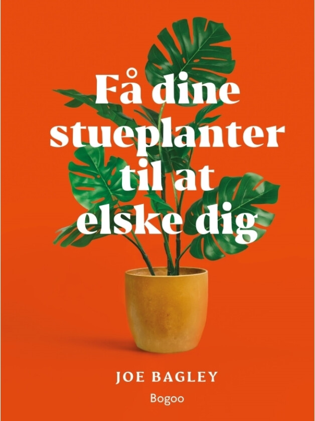 Få dine stueplanter til at elske dig | Joe Bagley | Språk: Dansk