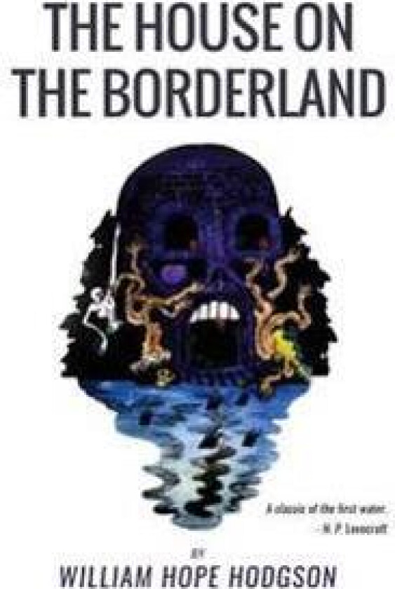 The House on the Borderland: From the Manuscript, Discovered in 1877 by Messrs. Tonnison and Berreggnog, in the Ruins That Lie to the South of the