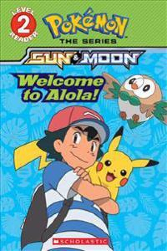 Welcome to Alola! (Pokémon Alola: Scholastic Reader, Level 2)