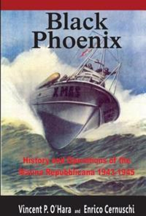 Black Phoenix: History and Operations of the Marina Repubblicana 1943-1945