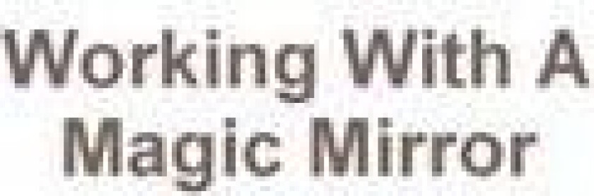 Working With A Magic Mirror
