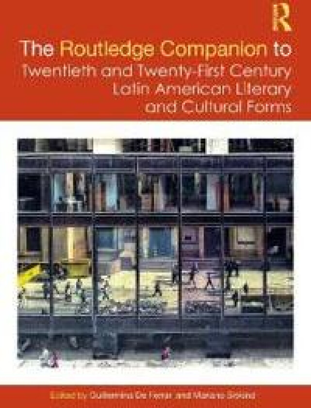 The Routledge Companion to Twentieth and Twenty-First Century Latin American Literary and Cultural Forms