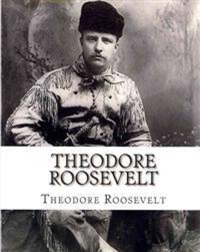 Theodore Roosevelt: An Autobiography by Theodore Roosevelt