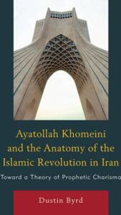 Ayatollah Khomeini and The Anatomy of the Islamic Revolution in Iran