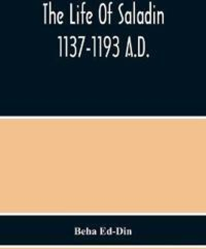 The Life Of Saladin 1137-1193 A.D.