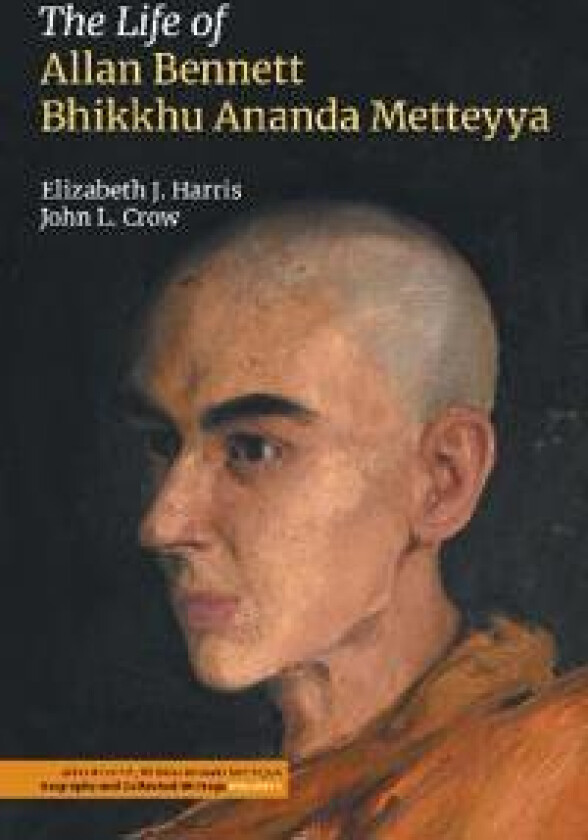 The Life of Allan Bennett, Bhikkhu Ananda Metteyya (Volume 1)