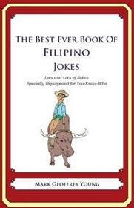 The Best Ever Book of Filipino Jokes: Lots and Lots of Jokes Specially Repurposed for You-Know-Who